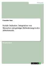 Soziale Inklusion. Integration von Menschen mit geistiger Behinderung in den Arbeitsmarkt Cover des Buches Soziale Inklusion. Integration von Menschen mit geistiger Behinderung in den Arbeitsmarkt (ISBN: 9783656414896)