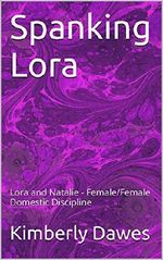 Spanking Lora: Lora and Natalie - Female/Female Domestic Discipline Cover des Buches Spanking Lora: Lora and Natalie - Female/Female Domestic Discipline (ISBN: B00LLIBV8A)