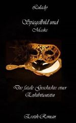 Spiegelbild und Maske - Die fatale Geschichte einer Exhibitionistin - Erotikroman Cover des Buches Spiegelbild und Maske - Die fatale Geschichte einer Exhibitionistin - Erotikroman (ISBN: B00CHT9ZVW)