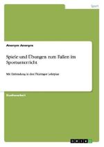 Spiele und Übungen zum Fallen im Sportunterricht Cover des Buches Spiele und Übungen zum Fallen im Sportunterricht (ISBN: 9783656576747)
