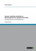 Sprache, Identität und Macht im Spannungsfeld einer globalisierten Welt Cover des Buches Sprache, Identität und Macht im Spannungsfeld einer globalisierten Welt (ISBN: 9783656336730)