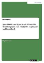 Sprachkritik und Sprache als Material in den Hörspielen von Friederike Mayröcker und Ernst Jandl Cover des Buches Sprachkritik und Sprache als Material in den Hörspielen von Friederike Mayröcker und Ernst Jandl (ISBN: 9783656560746)