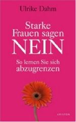 Starke Frauen sagen nein: So lernen Sie, sich abzugrenzen Cover des Buches Starke Frauen sagen nein: So lernen Sie, sich abzugrenzen (ISBN: 9783720527903)