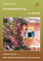 Sterbebegleitung zu Hause: Jeder Abschied ist die Geburt einer Erinnerung - Die umfassende Info-Broschüre Cover des Buches Sterbebegleitung zu Hause: Jeder Abschied ist die Geburt einer Erinnerung - Die umfassende Info-Broschüre (ISBN: 9783848284856)