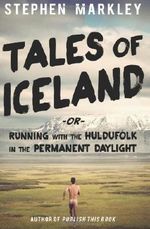 Tales of Iceland: "Running with the Huldufólk in the Permanent Daylight": 1 Cover des Buches Tales of Iceland: "Running with the Huldufólk in the Permanent Daylight": 1 (ISBN: 9780989216517)