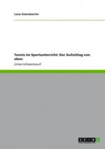 Tennis im Sportunterricht: Der Aufschlag von oben Cover des Buches Tennis im Sportunterricht: Der Aufschlag von oben (ISBN: 9783640980598)