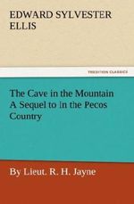 The Cave in the Mountain A Sequel to In the Pecos Country / by Lieut. R. H. Jayne Cover des Buches The Cave in the Mountain A Sequel to In the Pecos Country / by Lieut. R. H. Jayne (ISBN: 9783842476417)