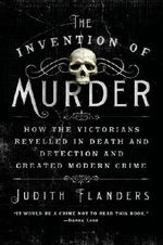 The Invention of Murder: How the Victorians Revelled in Death and Detection and Created Modern Crime Cover des Buches The Invention of Murder: How the Victorians Revelled in Death and Detection and Created Modern Crime (ISBN: 9781250048530)