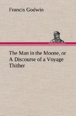The Man in the Moone, or A Discourse of a Voyage Thither Cover des Buches The Man in the Moone, or A Discourse of a Voyage Thither (ISBN: 9783849561956)