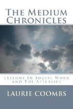 The Medium Chronicles: Lessons In Social Work and The Afterlife Cover des Buches The Medium Chronicles: Lessons In Social Work and The Afterlife (ISBN: B00FCJV74W)