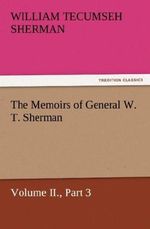 The Memoirs of General W. T. Sherman, Volume II., Part 3 Cover des Buches The Memoirs of General W. T. Sherman, Volume II., Part 3 (ISBN: 9783842460065)