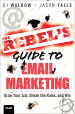 The Rebel's Guide to Email Marketing Cover des Buches The Rebel's Guide to Email Marketing (ISBN: 9780789749697)
