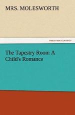 The Tapestry Room A Child's Romance Cover des Buches The Tapestry Room A Child's Romance (ISBN: 9783842483484)