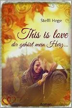 This is love - dir gehört mein Herz Cover des Buches This is love - dir gehört mein Herz (ISBN: B00TMCFITU)