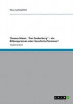 Thomas Mann: "Der Zauberberg" - ein Bildungsroman oder Gesellschaftsroman? Cover des Buches Thomas Mann: "Der Zauberberg" - ein Bildungsroman oder Gesellschaftsroman? (ISBN: 9783656230090)