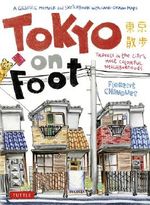 Tokyo On Foot: Travels in the City's Most Colorful Neighborhoods Cover des Buches Tokyo On Foot: Travels in the City's Most Colorful Neighborhoods (ISBN: 9781462906406)