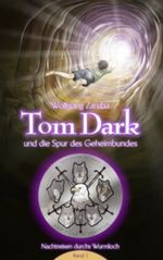 Tom Dark und die Spur des Geheimbundes: Nachtreisen durchs Wurmloch Band 1 Cover des Buches Tom Dark und die Spur des Geheimbundes: Nachtreisen durchs Wurmloch Band 1 (ISBN: 9783732227372)