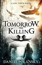 Tomorrow, the Killing (Low Town) Cover des Buches Tomorrow, the Killing (Low Town) (ISBN: 9781444721386)