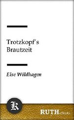 Trotzkopfs Brautzeit Cover des Buches Trotzkopfs Brautzeit (ISBN: 9783945667842)