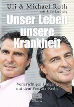 Unser Leben unsere Krankheit: Vom richtigen Umgang mit Prostata-Krebs Cover des Buches Unser Leben unsere Krankheit: Vom richtigen Umgang mit Prostata-Krebs (ISBN: 9783898833103)