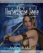 Unsterbliche Seele: Anna Heart Cover des Buches Unsterbliche Seele: Anna Heart (ISBN: B00IFHTQWI)