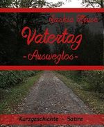 VATERTAG: - Ausweglos - Cover des Buches VATERTAG: - Ausweglos - (ISBN: 9783736818774)