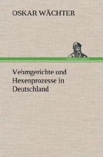 Vehmgerichte und Hexenprozesse in Deutschland Cover des Buches Vehmgerichte und Hexenprozesse in Deutschland (ISBN: 9783847263340)