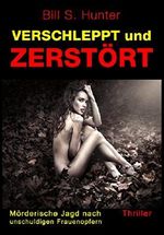 Verschleppt und zerstört: Mörderische Jagd nach unschuldigen Frauenopfern Cover des Buches Verschleppt und zerstört: Mörderische Jagd nach unschuldigen Frauenopfern (ISBN: B00QJ3K6JW)