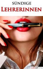 Verwegene Geschichten sündiger Lehrerinnen - Erotische Geschichten: Sex, Leidenschaft, Erotik und Lust Cover des Buches Verwegene Geschichten sündiger Lehrerinnen - Erotische Geschichten: Sex, Leidenschaft, Erotik und Lust (ISBN: 9783944712161)