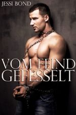 Vom Feind gefesselt (Erotik einer widerwilligen, ersten, homosexuellen BDSM Begegnung) Cover des Buches Vom Feind gefesselt (Erotik einer widerwilligen, ersten, homosexuellen BDSM Begegnung) (ISBN: B00BJALYG4)