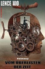 Vom Überlisten der Zeit: Fantasy Cover des Buches Vom Überlisten der Zeit: Fantasy (ISBN: 9783736842656)