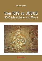 Von ISIS zu JESUS: 5000 Jahre Mythos und Macht Cover des Buches Von ISIS zu JESUS: 5000 Jahre Mythos und Macht (ISBN: 9783862683147)