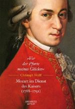 Vor der Pforte meines Glückes. Mozart im Dienst des Kaisers (1788-1791) Cover des Buches Vor der Pforte meines Glückes. Mozart im Dienst des Kaisers (1788-1791) (ISBN: 9783761822777)