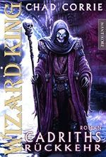 WIZARD KING - Cadriths Rückkehr: Erster Band der Wizard King Trilogie Cover des Buches WIZARD KING - Cadriths Rückkehr: Erster Band der Wizard King Trilogie (ISBN: 9783945493045)