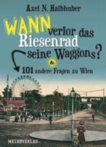 Wann verlor das Riesenrad seine Waggons? Cover des Buches Wann verlor das Riesenrad seine Waggons? (ISBN: 9783993001254)