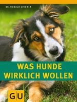 Was Hunde wirklich wollen Cover des Buches Was Hunde wirklich wollen (ISBN: 9783833818783)