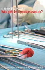 Was geht im Operationssaal ab? Cover des Buches Was geht im Operationssaal ab? (ISBN: B00E75YW80)