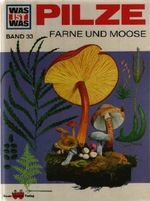 Was ist was, Band 33: Pilze Farne und Moose Cover des Buches Was ist was, Band 33: Pilze Farne und Moose (ISBN: B002GRZDR0)