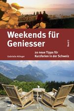 Weekends für Geniesser, 20 neue Tipps für Kurzferien in der Schweiz Cover des Buches Weekends für Geniesser, 20 neue Tipps für Kurzferien in der Schweiz (ISBN: 9783859326996)