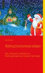 Weihnachtsmomente erleben: Weihnachtsgedichte von Kindern für Kinder Cover des Buches Weihnachtsmomente erleben: Weihnachtsgedichte von Kindern für Kinder (ISBN: 9783848288021)