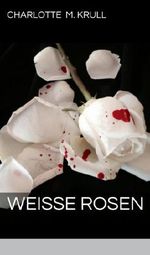 Weiße Rosen Cover des Buches Weiße Rosen (ISBN: B00FPT4OQM)
