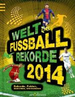 Welt-Fußball-Rekorde 2014 Cover des Buches Welt-Fußball-Rekorde 2014 (ISBN: 9783760791500)