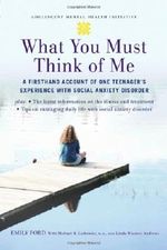 What You Must Think of Me: A Firsthand Account of One Teenager's Experience with Social Anxiety Disorder (Adolescent Mental Health Initiative) Cover des Buches What You Must Think of Me: A Firsthand Account of One Teenager's Experience with Social Anxiety Disorder (Adolescent Mental Health Initiative) (ISBN: 9780198042686)