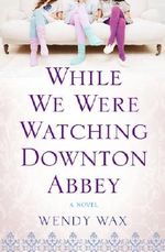 While We Were Watching Downton Abbey Cover des Buches While We Were Watching Downton Abbey (ISBN: 9780515154696)