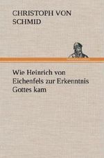Wie Heinrich von Eichenfels zur Erkenntnis Gottes kam Cover des Buches Wie Heinrich von Eichenfels zur Erkenntnis Gottes kam (ISBN: 9783847261148)