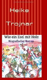 Wie ein Esel mit Holz Cover des Buches Wie ein Esel mit Holz (ISBN: 9783732318735)