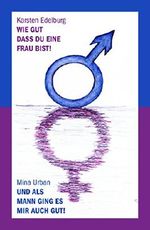 Wie gut, dass du eine Frau bist! Und als Mann ging es mir auch gut! Cover des Buches Wie gut, dass du eine Frau bist! Und als Mann ging es mir auch gut! (ISBN: 9783957641304)