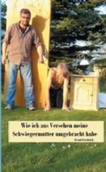 Wie ich aus Versehen meine Schwiegermutter umgebracht habe Cover des Buches Wie ich aus Versehen meine Schwiegermutter umgebracht habe (ISBN: 9783849578121)