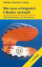 Wie man erfolgreich E-Books verkauft: Exklusivinterviews mit Top-Autoren Cover des Buches Wie man erfolgreich E-Books verkauft: Exklusivinterviews mit Top-Autoren (ISBN: 9783941286566)