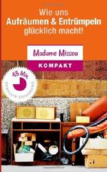 Wie uns Aufräumen & Entrümpeln glücklich macht - Motivationskick für Ordnung Zuhause und im Geist Cover des Buches Wie uns Aufräumen & Entrümpeln glücklich macht - Motivationskick für Ordnung Zuhause und im Geist (ISBN: 9781494935115)
